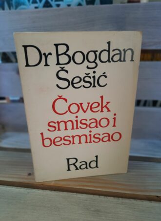 Čovek smisao i besmisao - Dr Bogdan Šešić