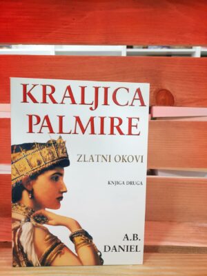 Kraljica Palmire - Zlatni okovi -2 knjiga - A. B. Daniel