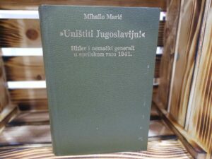 Uništiti Jugoslaviju - MIHAILO MARIĆ