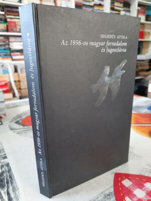 Az 1956 - os magyar forradalom es Jugoszlavia - Hegedus Attila