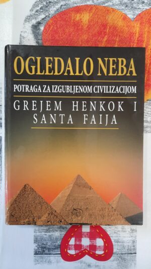 Ogledalo neba,potraga za izgubljenom civilizacijom - Grejem Henkok,Santa Faija