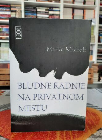 Bludne radnje na privatnom mestu - Marko Misiroli