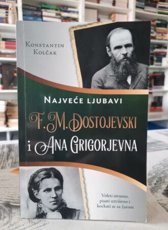 Najveće ljubavi F. M. Dostojevski i Ana Grigorjevna - Konstantin Kolčak