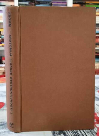 Anatomija ljudske destrukcije - Erich Fromm