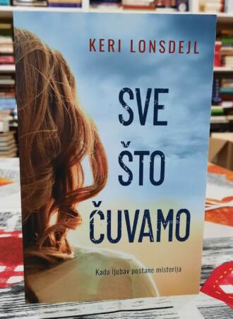 Sve što čuvamo - Keri Lonsdejl