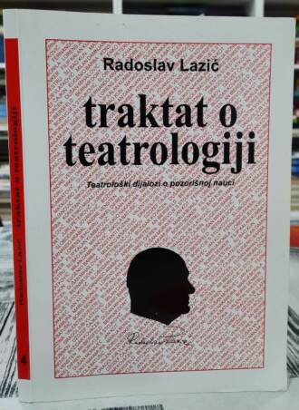 Traktat o teatrologiji - Radoslav Lazić