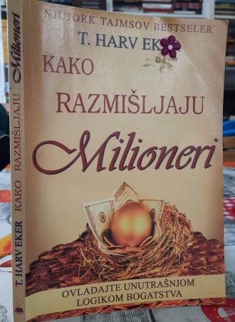 Kako razmišljaju milioneri - T. Harv Eker