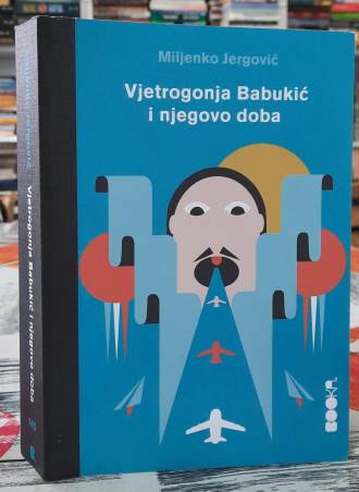 Vjetrogonja Babukić i njegovo doba - Miljenko Jergović