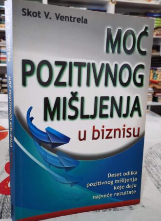 Moć pozitivnog mišljenja u biznisu - Skot V. Ventrela