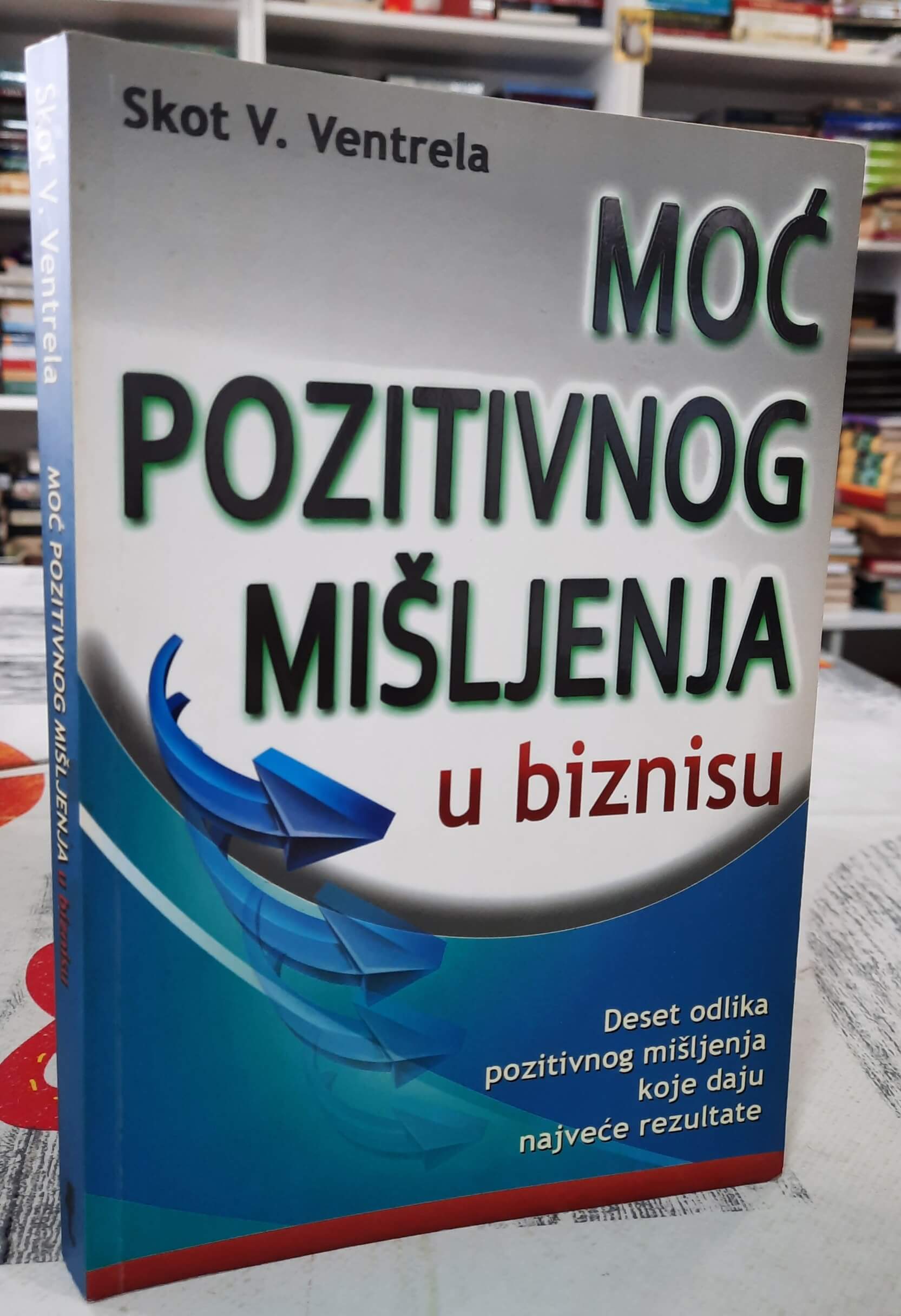 Moć pozitivnog mišljenja u biznisu - Skot V. Ventrela