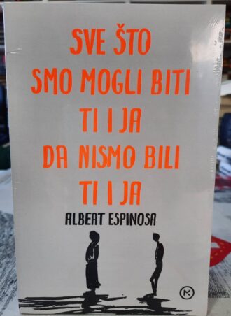 Sve što smo mogli biti ti i ja da nismo bili ti i ja - Albert Espinosa