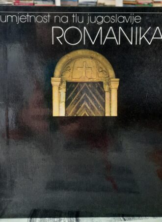 Umjetnost na tlu jugoslavije Romanika - Milan Prelog