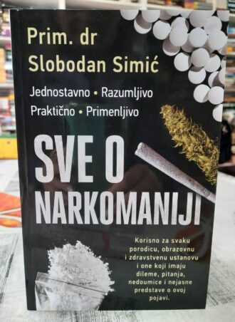 Sve o narkomaniji - Prim. dr Slobodan Simić
