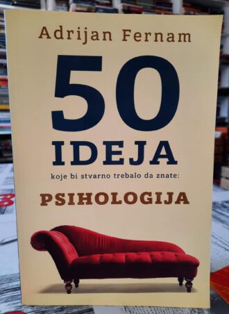 50 ideja koje bi stvarno trebalo da znate - Psihologija - Adrijan Fernam