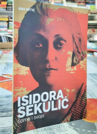 Isidora Sekulić - Sama i svoja - Ana Mitić