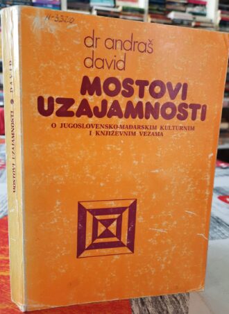 Mostovi uzajamnosti o jugoslovensko - mađarskim kulturnim i književnim vezama - Dr Andraš David