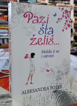 Pazi šta želiš - Aleksandra Poter