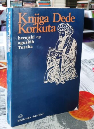 Knjiga Dede Korkuta - Herojski ep oguskih Turaka