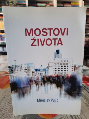 Mostovi života - Miroslav Pujić