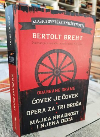 Čovek je čovek - Opera za tri groša - Majka hrabrost i njena deca - Bertolit Breht