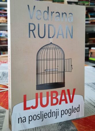 Ljubav na posljednji pogled - Vedrana Rudan