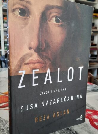 Zealot - Život i vrijeme Isusa Nazarećanina - Reza Aslan