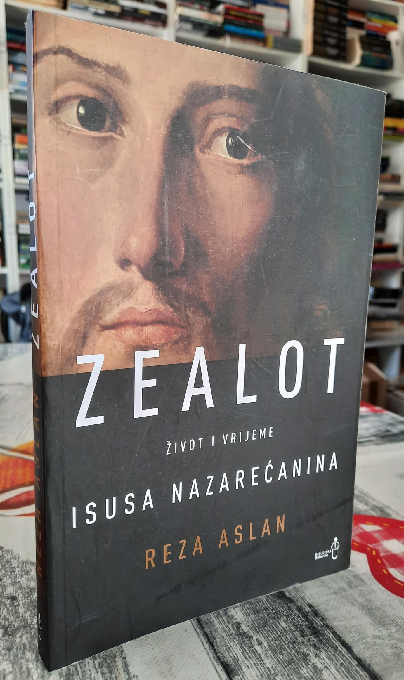 Zealot - Život i vrijeme Isusa Nazarećanina - Reza Aslan