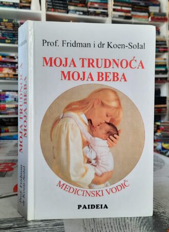 Moja trudnoća moja beba - Prof. Fridman i dr Koen - Solal