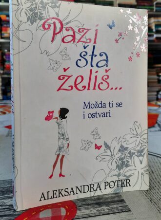 Pazi šta želiš - Aleksandra Poter