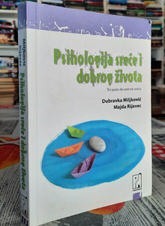 Psihologija sreće i dobrog života - Dubravka Miljković