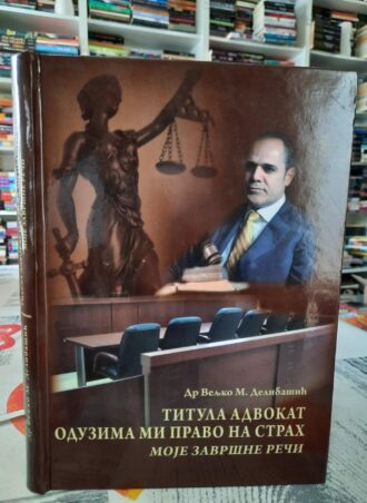 Titula advokat oduzima mi pravo na strah - Dr Veljko M. Delibašić