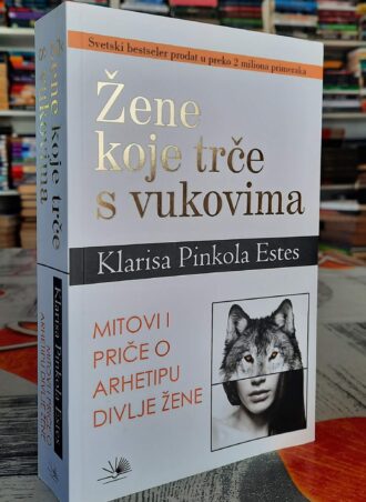 Žene koje trče sa vukovima - Klarisa Pinakola Estes