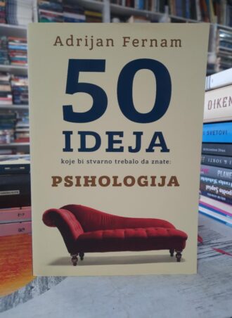 50 ideja koje bi stvarno trebali da znate Psihologija - Adrijan Fernam