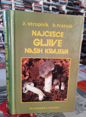 Najčešće gljive naših krajeva - Z. Stropnik, B. Tratnik