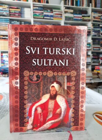 Svi turski sultani - Dragomir D. Lajšić
