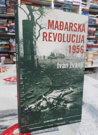 Mađarska revolucija 1956. - Ivan Ivanji