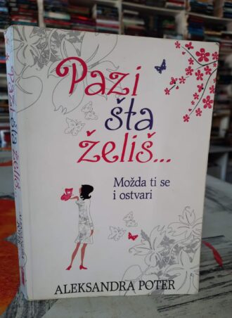Pazi šta želiš - Možda ti se i ostvari - Aleksandra Poter