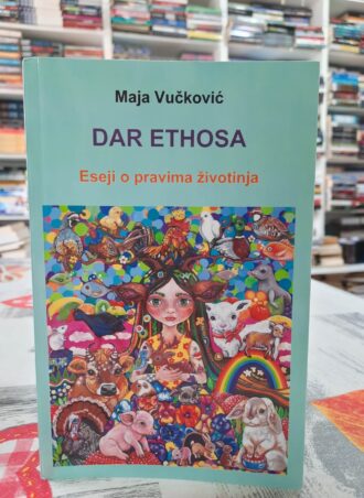 Dar Ethosa - Eseji o pravima životinja - Maja Vučković