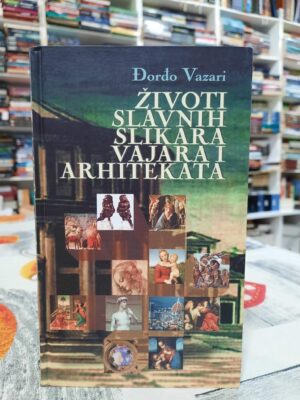 Životi slavnih slikara, vajara i arhitekata - Đorđo Vazari