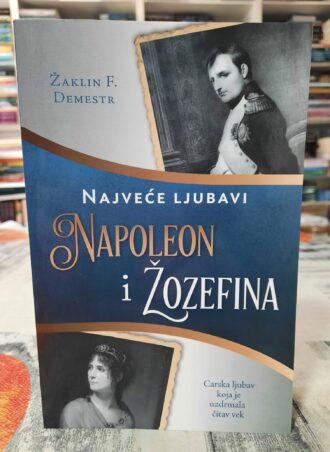 Najveće ljubavi Napoleon i Žozefina - Žaklin F. Demestr