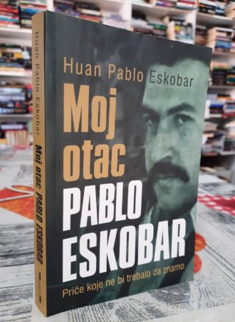 Moj otac Pablo Eskobar - Huan Pablo Eskobar