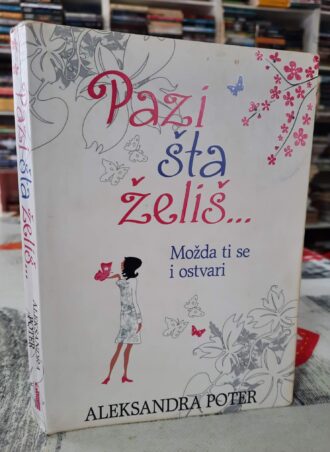 Pazi šta želiš - Aleksandra Poter