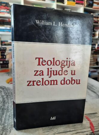 Teologija za ljude u zrelom dobu - William L. Hendricks
