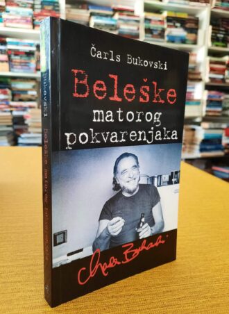 Beleške matorog pokvarenjaka - Čarls Bukovski