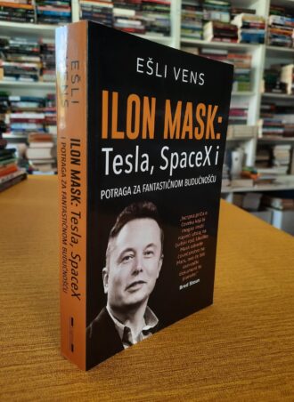 Ilon Mask Tesla SpaceX i potraga za fantastičnom budućnošću - Ešli Vens