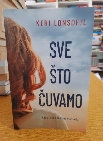 Sve što čuvamo - Keri Lonsdejl