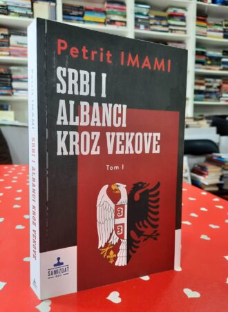 Srbi i Albanci kroz vekove tom 1 - Petrit Imami