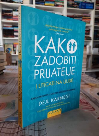 Kako zadobiti prijatelje i uticati na ljude - Dejl Karnegi