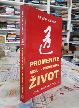 Promenite misli - promenite život - Dr Vejn V. Dajer