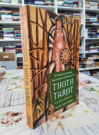 Understanding Aleister Crowley's Thoth Tarot - Lon Milo DuQuette